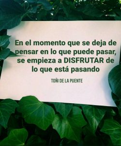 En el momento que se deja de pensar en lo que puede pasar, se empieza a disfrutar de lo que está pasando