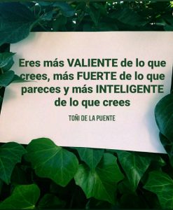 Eres más valiente de lo que crees, más fuerte de lo que pareces y más inteligente de lo que crees