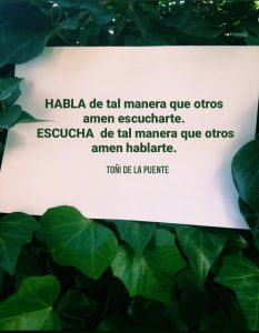 Habla de tal manera que otros amen escucharte. Escucha de tal manera que otros amen hablarte.