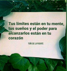 Tus límites están en tu mente, tus sueños y el poder para alcanzarlos están en tu corazón